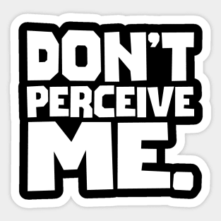 Don't Perceive Me Sticker